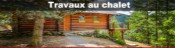 Travaux au chalet